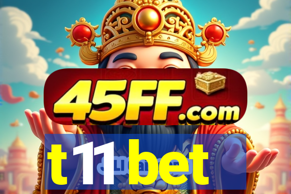 t11 bet